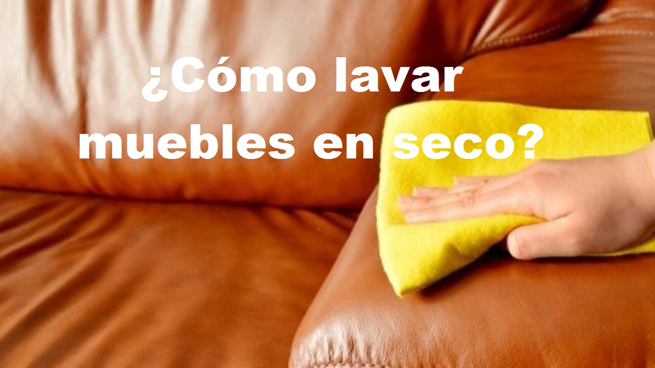¿CÓMO LAVAR MUEBLES EN SECO? Paso a paso
